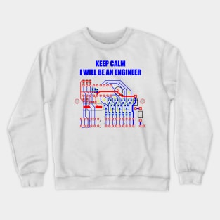 Keep Calm, I'll be an engineer Crewneck Sweatshirt